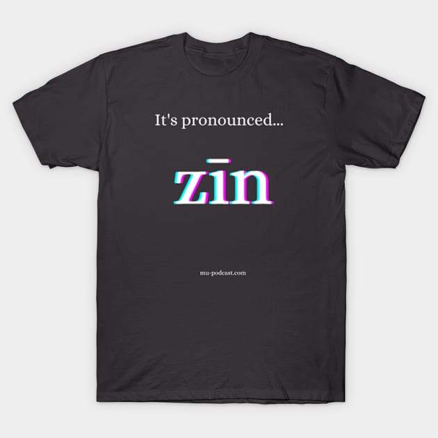 It's pronounced zīn! T-Shirt by keepermurph